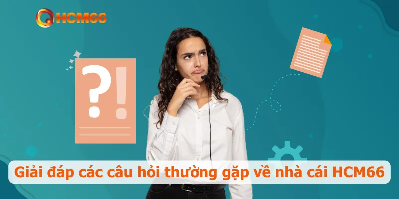 Giải đáp các câu hỏi thường gặp về nhà cái HCM66