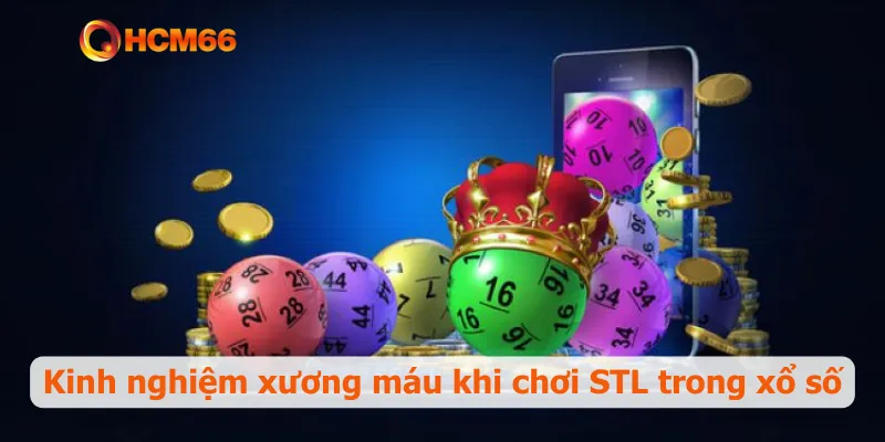 Kinh nghiệm xương máu khi chơi STL trong xổ số