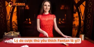 Lý do cược thủ yêu thích Fantan là gì?