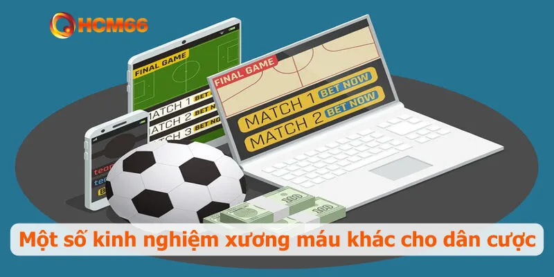 Một số kinh nghiệm xương máu khác cho dân cược