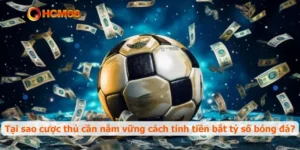 Tại sao cược thủ cần nắm vững cách tính tiền bắt tỷ số bóng đá?