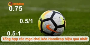Tổng hợp các mẹo chơi kèo Handicap hiệu quả nhất