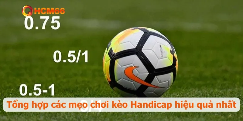 Tổng hợp các mẹo chơi kèo Handicap hiệu quả nhất