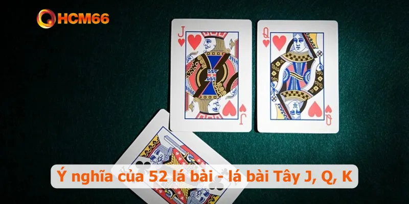 Ý nghĩa của 52 lá bài - lá bài Tây J, Q, K